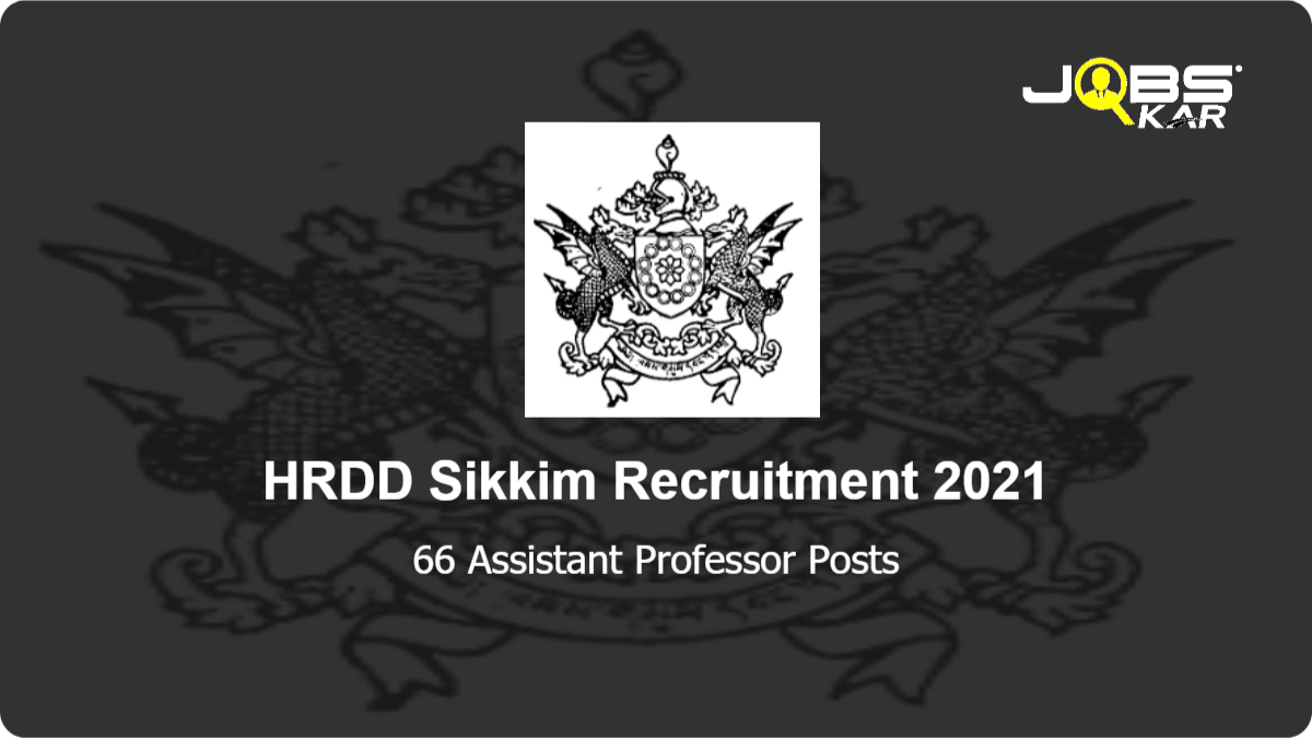 HRDD Sikkim Recruitment 2021: Walk in for 66 Assistant Professor Posts