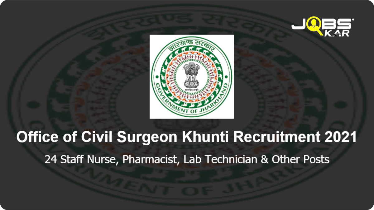 Office of Civil Surgeon Khunti Recruitment 2021: Apply for 24 Staff Nurse, Pharmacist, Lab Technician, GNM Posts