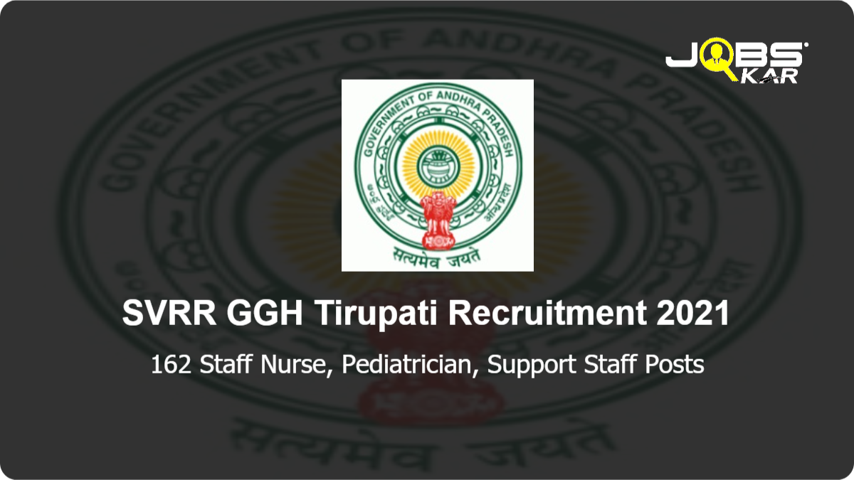 SVRR GGH Tirupati Recruitment 2021: Apply for 162 Staff Nurse, Pediatrician, Support Staff Posts