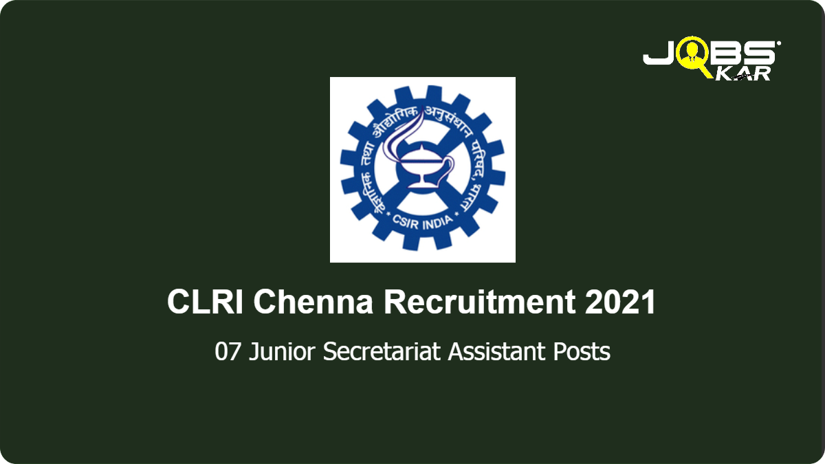 CLRI Chennai Recruitment 2021: Apply Online for 07 Junior Secretariat Assistant Posts