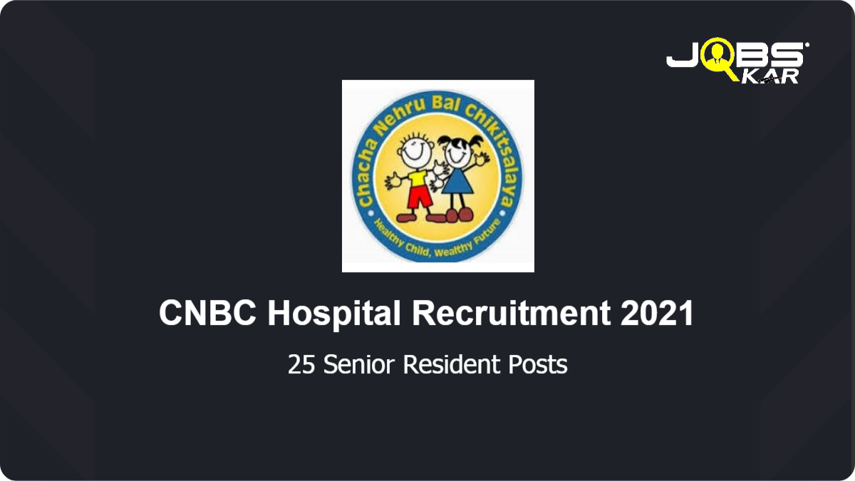 CNBC Hospital Recruitment 2021: Walk in for 25 Senior Resident Posts