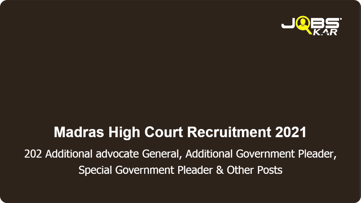 Madras High Court Recruitment 2021: Apply for 202 Additional advocate General, Government Advocate (Civil Side/ Criminal Side/ Taxes) & Other Posts