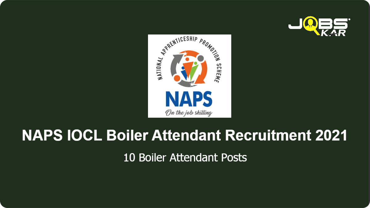 NAPS IOCL Recruitment 2021: Apply Online for 10 Boiler Attendant Posts