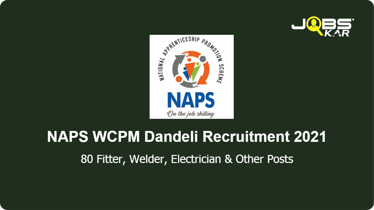 NAPS WCPM Dandeli Recruitment 2021: Apply Online for 80 Fitter, Welder, Electrician, Turner Posts