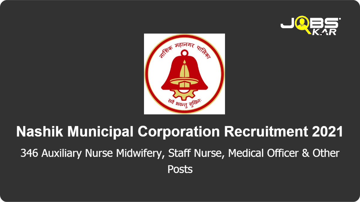 Nashik Municipal Corporation Recruitment 2021: Walk in for 346 Auxiliary Nurse Midwifery, Staff Nurse, Medical Officer, X Ray Technician, Hospital Manager, Anesthesiologist, Bhishak Posts
