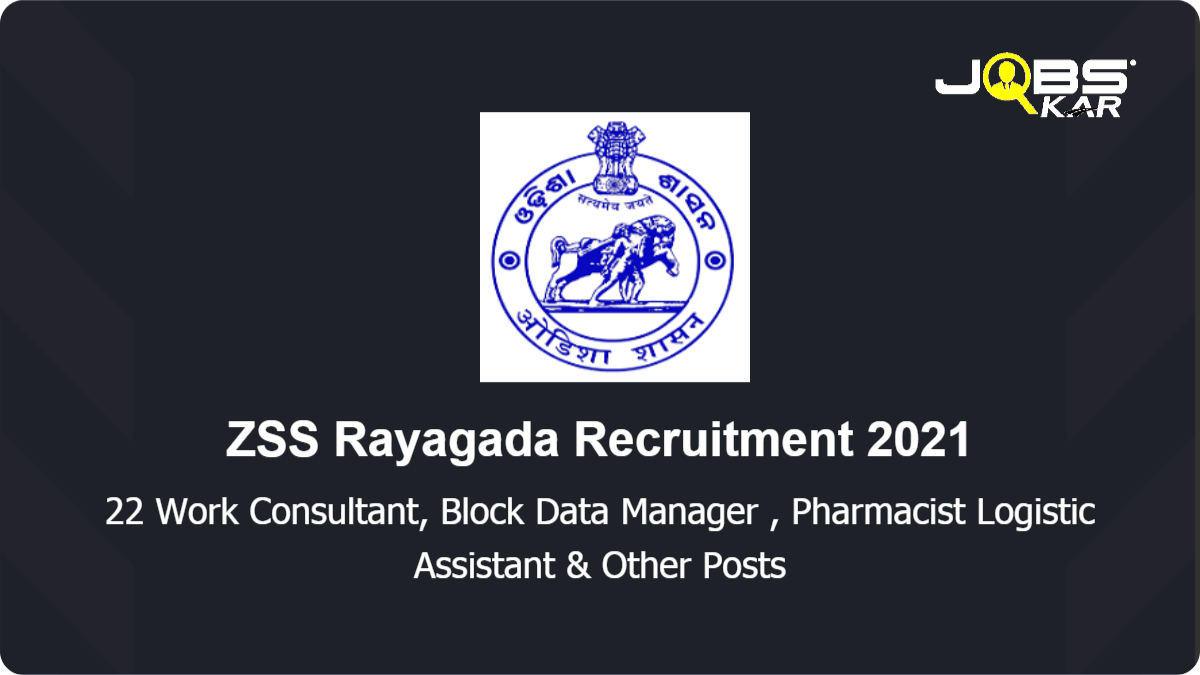 ZSS Rayagada Recruitment 2021: Apply for 22 Pharmacist Logistic Assistant, Work Consultant, Block Data Manager, MO AYUSH RBSK & RMNCH+A Counsellor Posts