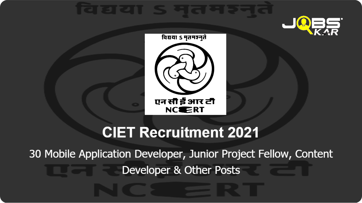 CIET Recruitment 2021: Apply Online for 30 Mobile Application Developer, Junior Project Fellow, Content Developer, Technical Team Lead, Technical Lead & Other Posts