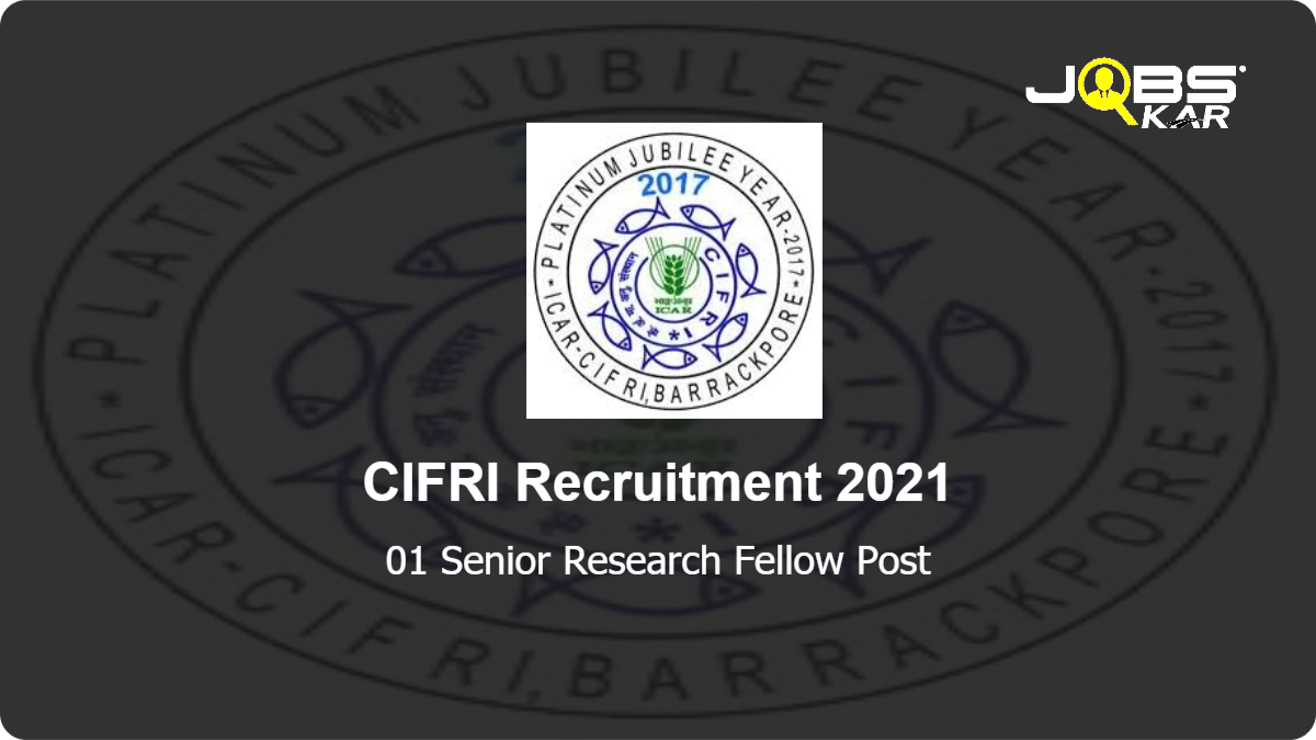 CIFRI Recruitment 2021: Apply Online for Senior Research Fellow Post