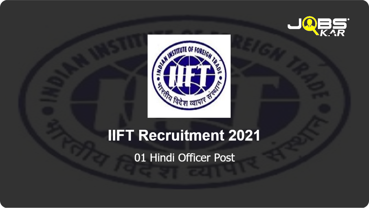 IIFT Recruitment 2021: Apply for Hindi Officer Post