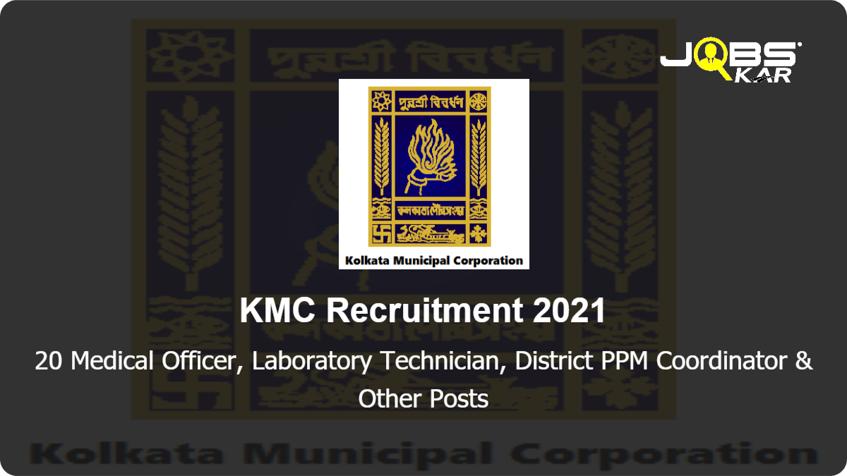 KMC Recruitment 2021: Apply Online for 20 Medical Officer, Senior Treatment Supervisor, Tuberculosis Health Visitor (TBHV), Senior Tuberculosis Laboratory Supervisor (STLS) Posts