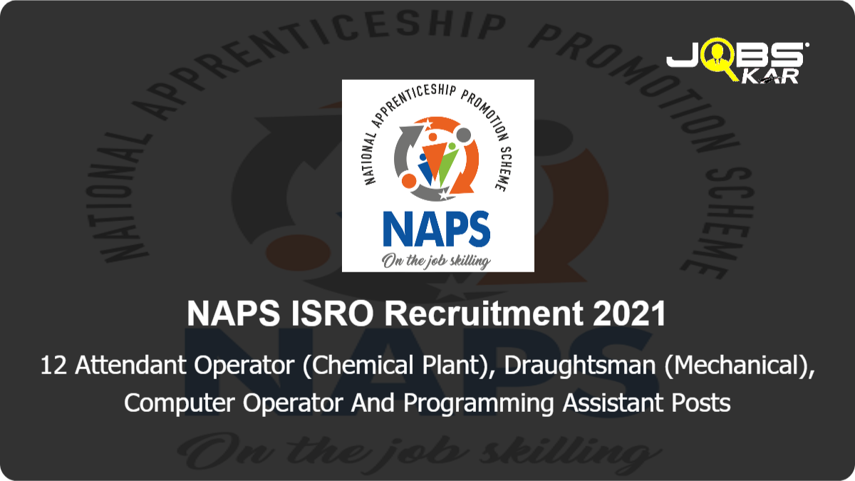 NAPS ISRO Recruitment 2021: Apply Online for 12 Attendant Operator (Chemical Plant), Draughtsman (Mechanical), Computer Operator And Programming Assistant Posts