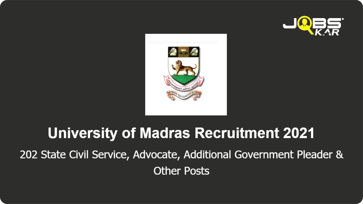 University of Madras Recruitment 2021: Apply for 202 State Government Pleader, Additional Advocate General, Additional Government Pleader, Special Government Pleader, Government Advocate Posts