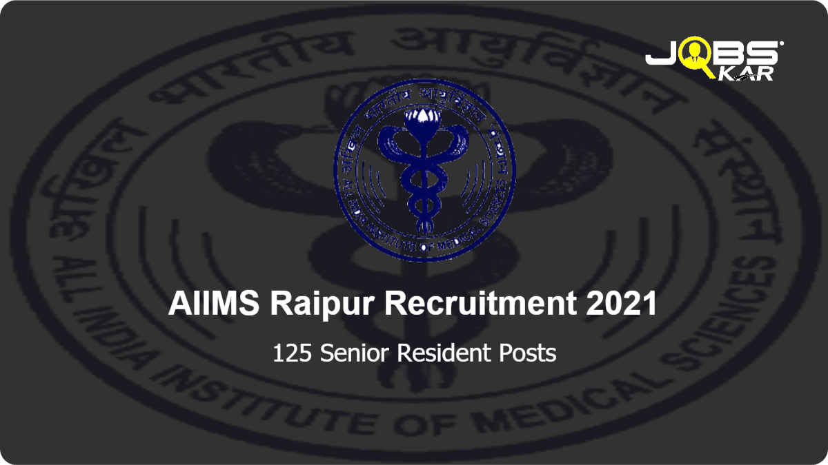 AIIMS Raipur Recruitment 2021: Apply Online for 125 Senior Resident Posts