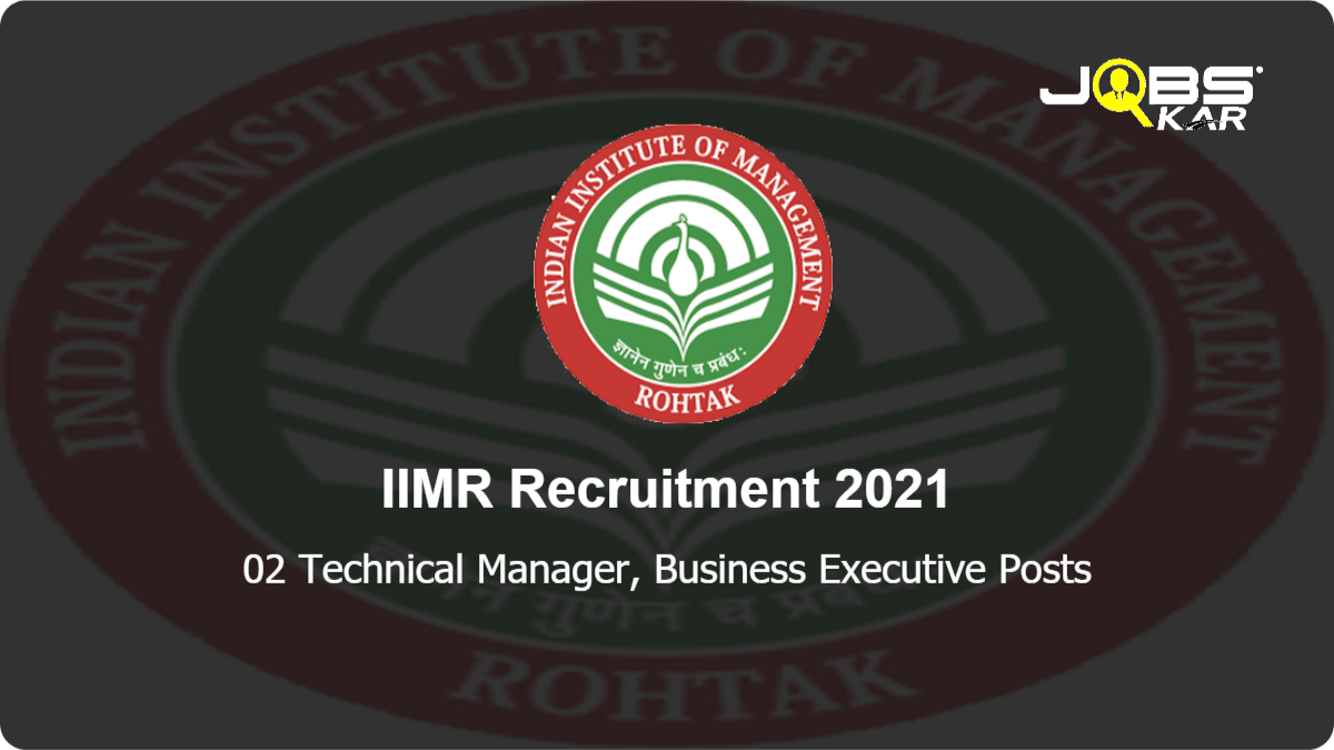 IIMR Recruitment 2021: Walk in for Technical Manager, Business Executive Posts