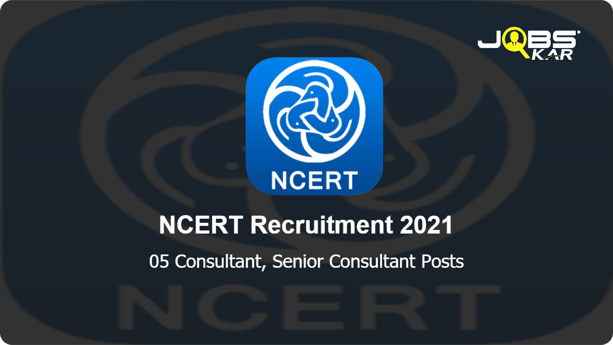 NCERT Recruitment 2021: Apply Online for Consultant, Senior Consultant Posts