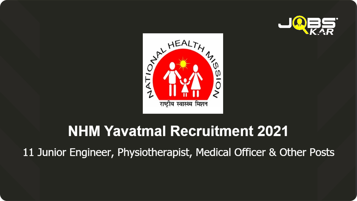 NHM Yavatmal Recruitment 2021: Apply for 11 Medical Officer, Statistical Investigator, Junior Engineer (Civil), Psychologist (NMHP), Psychiatrist (NMHP), Optometrist (DEIC), Physiotherapist Posts