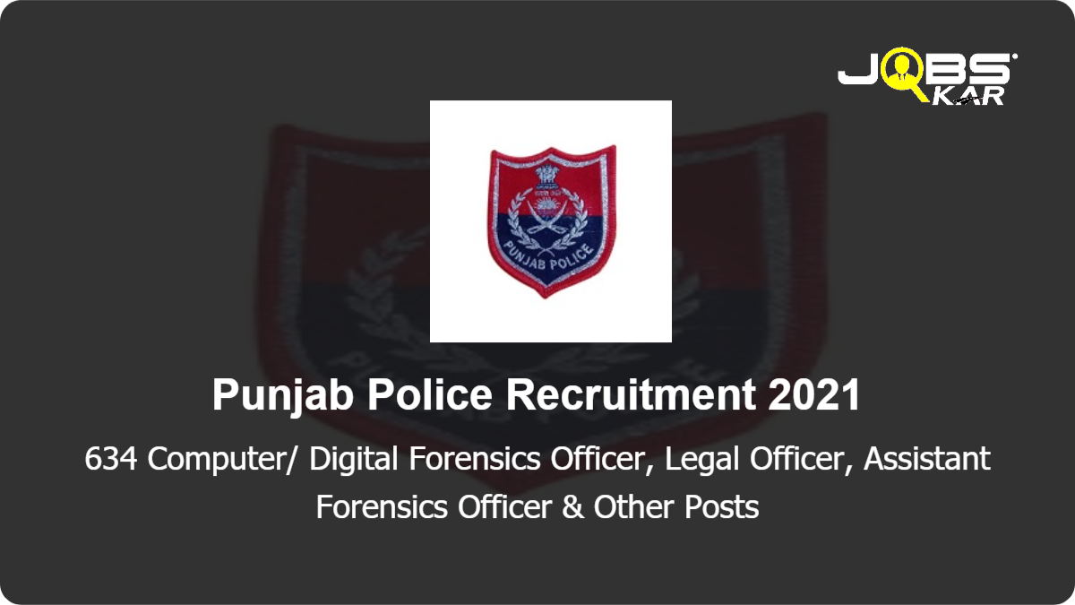 Punjab Police Recruitment 2021: Apply Online for 634 Computer/ Digital Forensics Officer, Legal Officer, Assistant Forensics Officer, Financial Investigation Support Assistant & Other  Posts