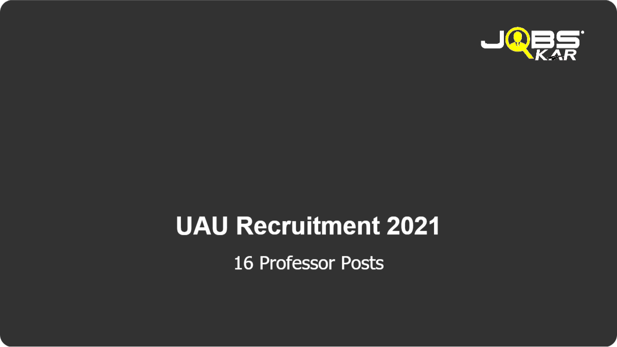 UAU Recruitment 2021: Apply for 16 Professor Posts