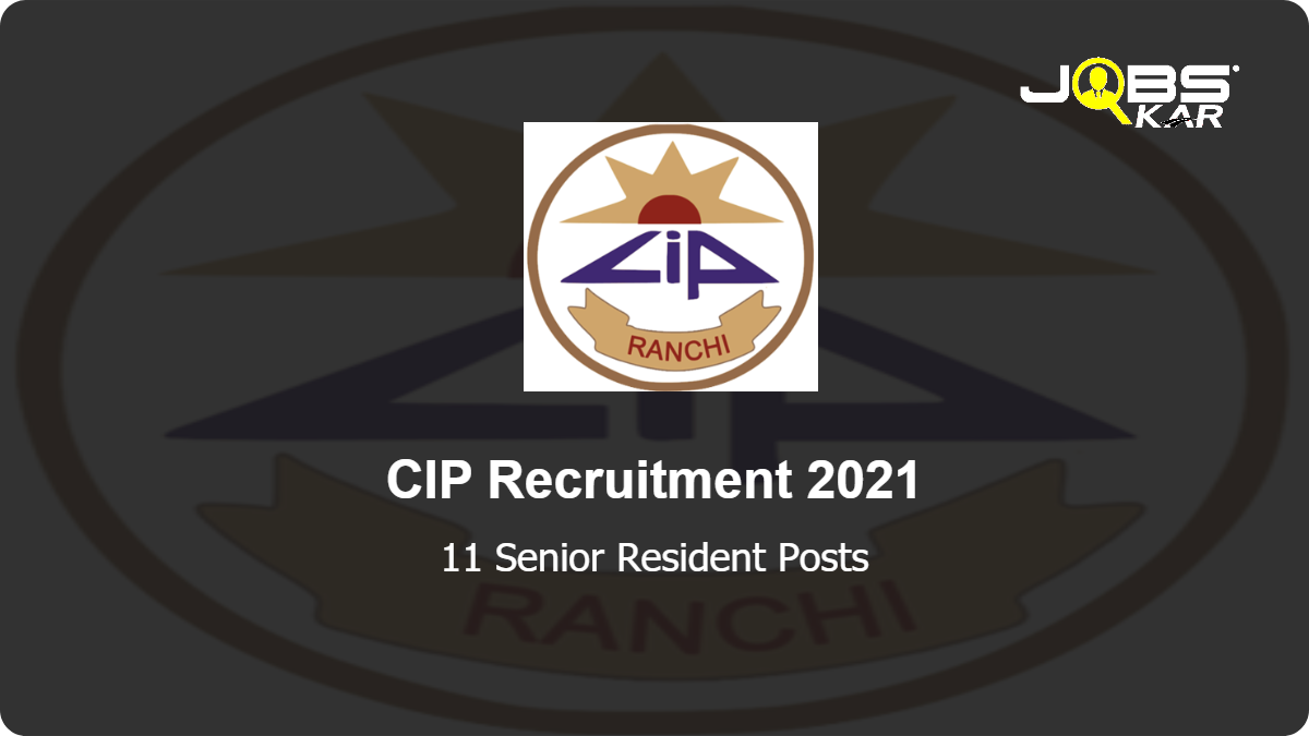 CIP Recruitment 2021: Walk in for 11 Senior Resident Posts