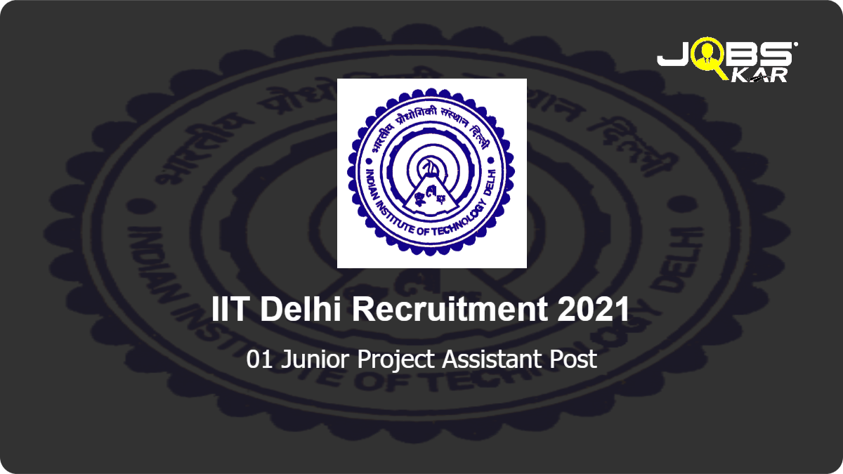 IIT Delhi Recruitment 2021: Apply Online for Junior Project Assistant Post