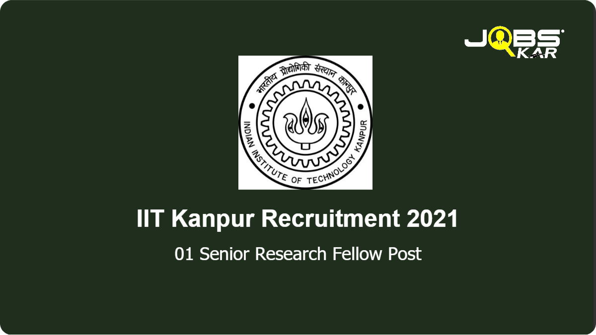 IIT Kanpur Recruitment 2021: Apply Online for Senior Research Fellow Post