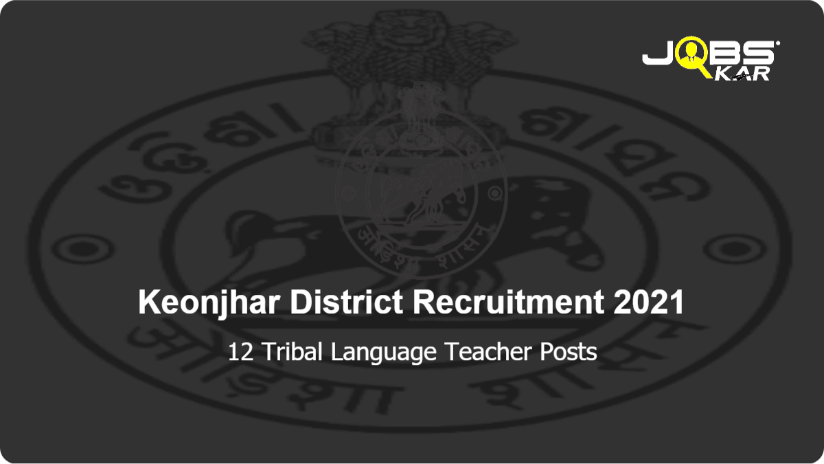Keonjhar District Recruitment 2021: Apply for 12 Tribal Language Teacher Posts