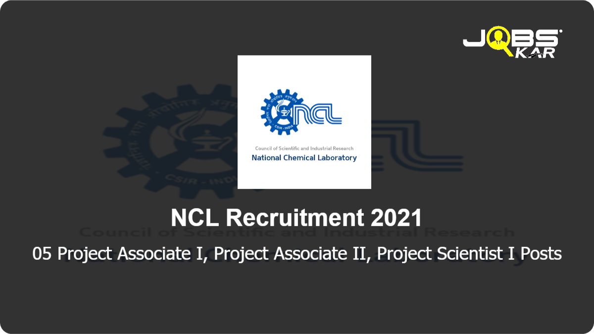 NCL Recruitment 2021: Apply Online for Project Associate I, Project Associate II, Project Scientist I Posts