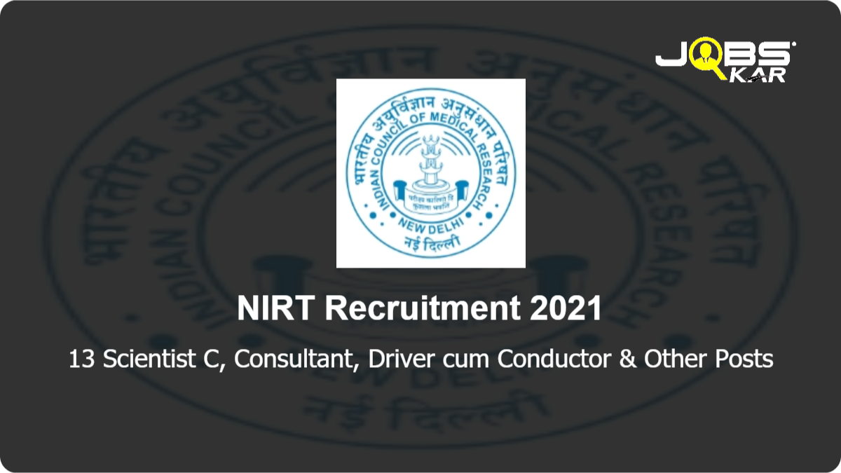 NIRT Recruitment 2021: Walk in for 13 Scientist C, Consultant, Driver cum Conductor, Senior Project Assistant, Consultant Assistant, Project Technical Officer Posts