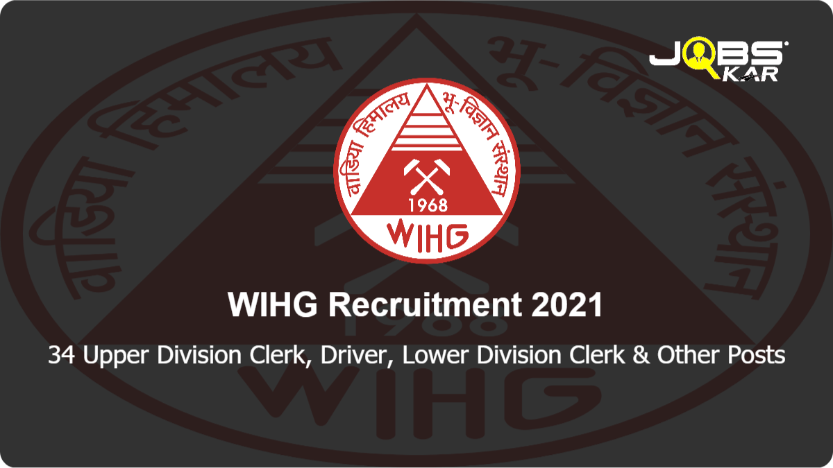 WIHG Recruitment 2021: Apply Online for 34 Upper Division Clerk, Driver, Lower Division Clerk, Scientist B, Administrative Officer, Field Laboratory Attendant, Draftsman & Other Posts