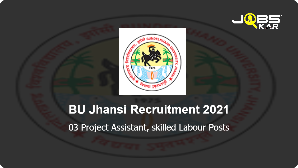 BU Jhansi Recruitment 2021: Walk in for Project Assistant, skilled Labour Posts