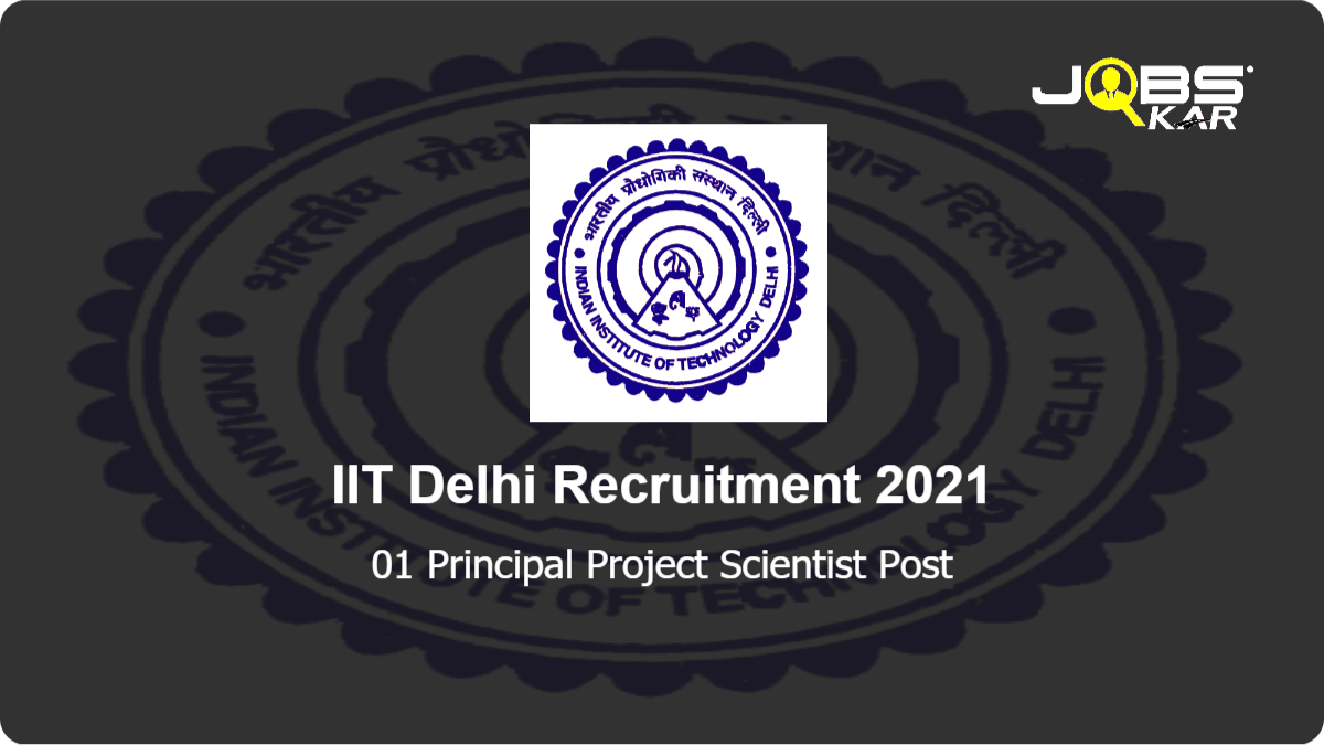 IIT Delhi Recruitment 2021: Apply for Principal Project Scientist Post