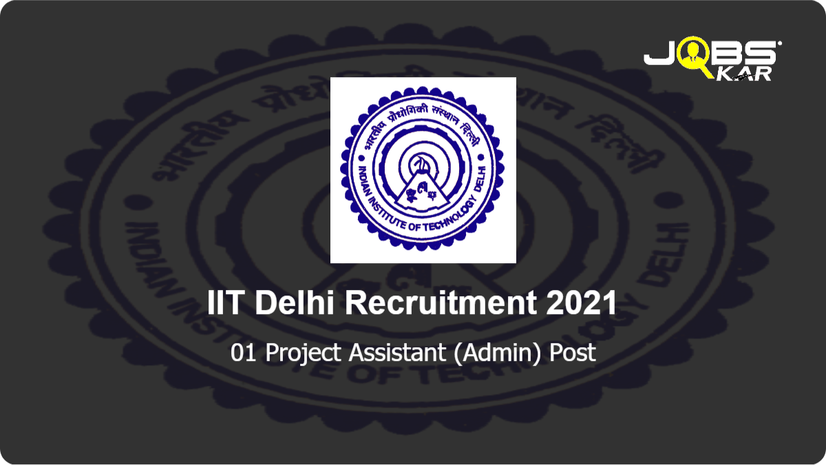 IIT Delhi Recruitment 2021: Apply for Project Assistant (Admin) Post
