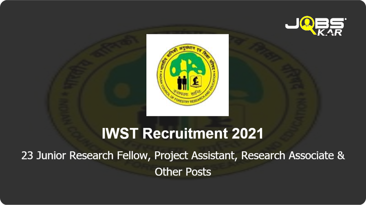 IWST Recruitment 2021: Walk in for 23 Junior Research Fellow, Project Assistant, Research Associate, Junior Project Fellow, Senior Project Fellow Posts