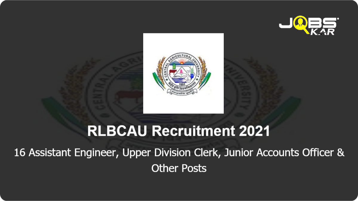 RLBCAU Recruitment 2021: Apply for 16 Assistant Engineer, Upper Division Clerk, Junior Accounts Officer, Secretary to Vice-Chancellor, Teaching Research Associate, Fisheries Sciences & Other Posts