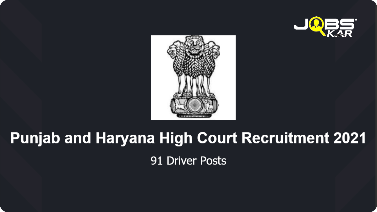 Punjab and Haryana High Court Recruitment 2021: Apply Online for 91 Driver Posts