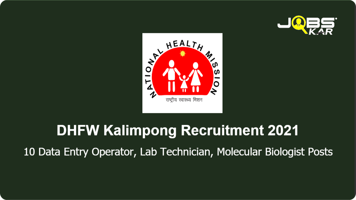 DHFW Kalimpong Recruitment 2021: Walk in for 10 Data Entry Operator, Lab Technician, Molecular Biologist Posts