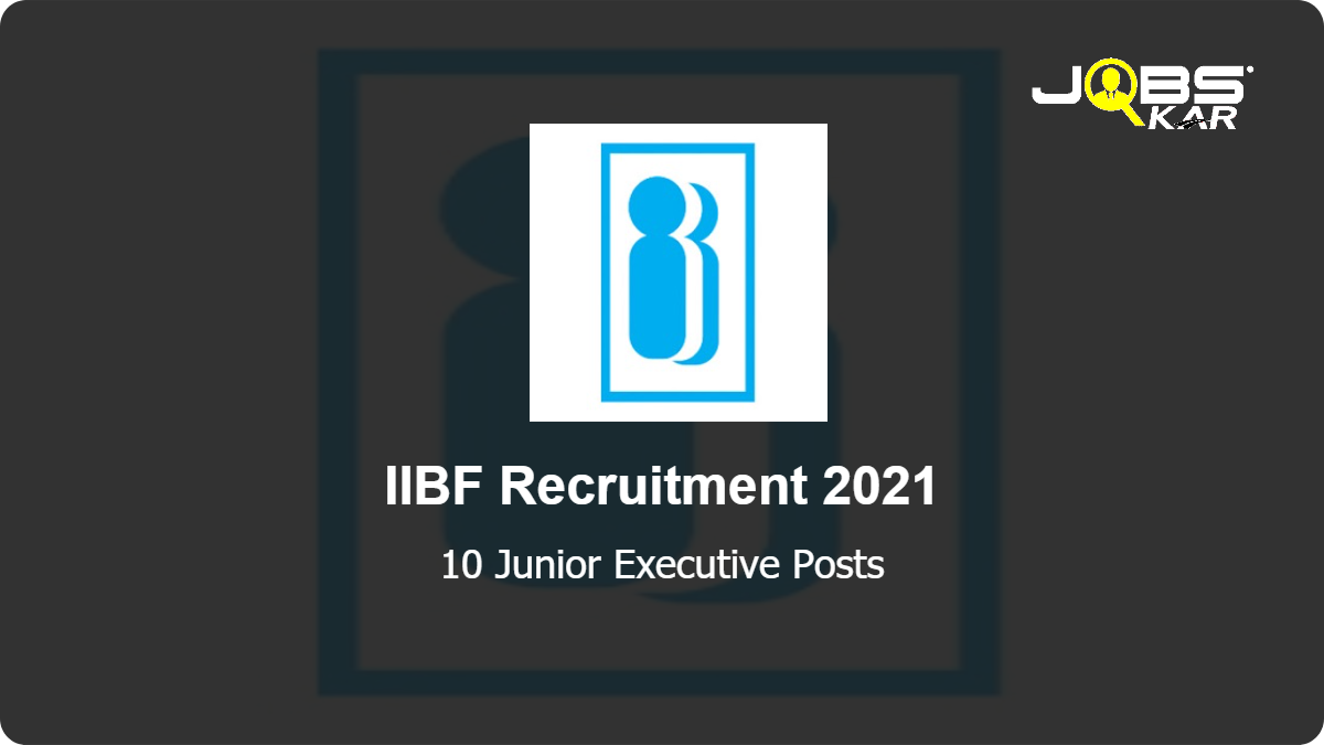 IIBF Recruitment 2021: Apply Online for 10 Junior Executive Posts