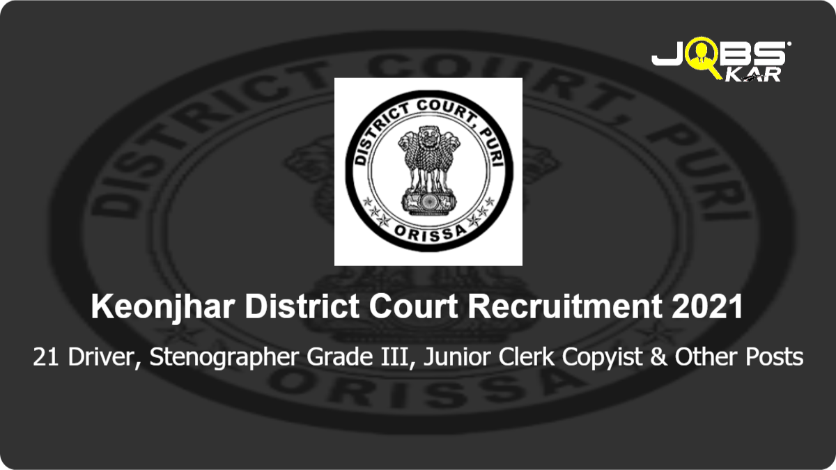 Keonjhar District Court Recruitment 2021: Apply for 21 Driver, Stenographer Grade III, Junior Clerk Copyist, Junior Typist Posts