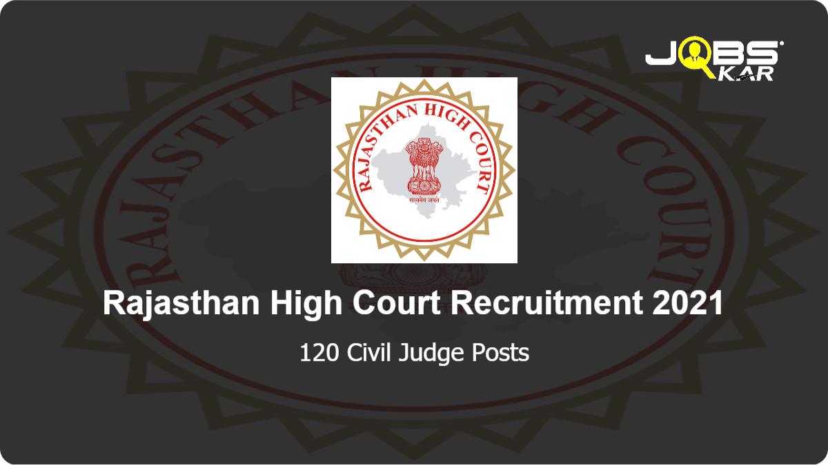 Rajasthan High Court Recruitment 2021: Apply Online for 120 Civil Judge Posts
