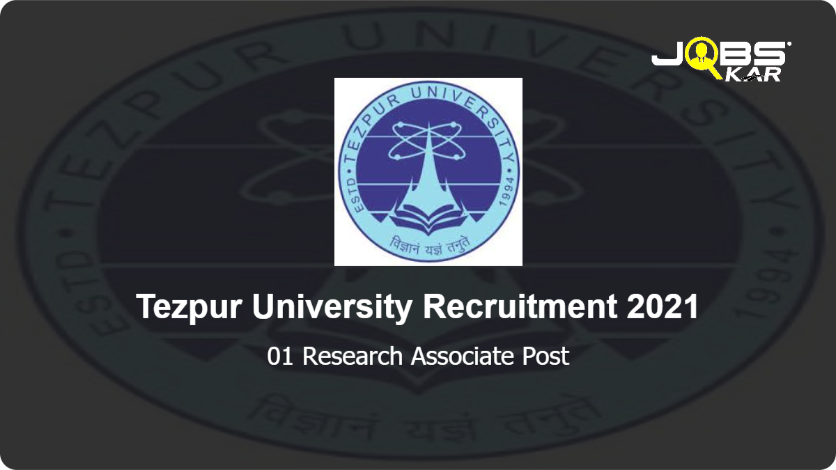 Tezpur University Recruitment 2021: Apply Online for Research Associate Post