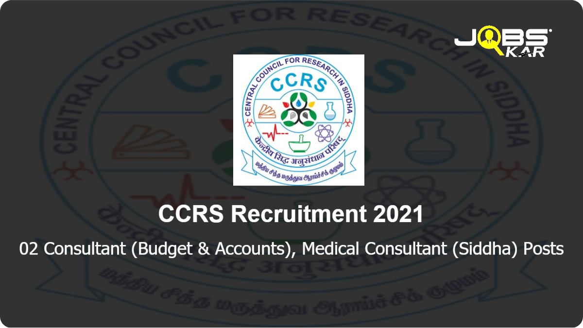 CCRS Recruitment 2021: Walk in for Consultant (Budget & Accounts), Medical Consultant (Siddha) Posts