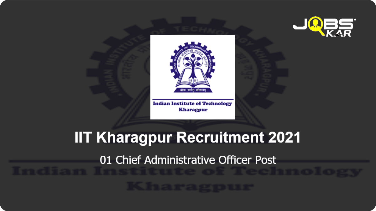 IIT Kharagpur Recruitment 2021: Apply Online for Chief Administrative Officer Post