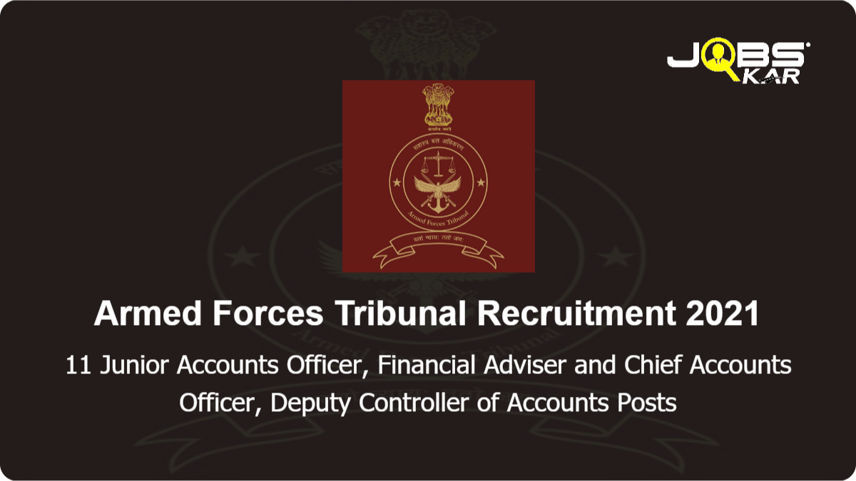 Armed Forces Tribunal Recruitment 2021: Apply for 11 Junior Accounts Officer, Financial Adviser and Chief Accounts Officer, Deputy Controller of Accounts Posts