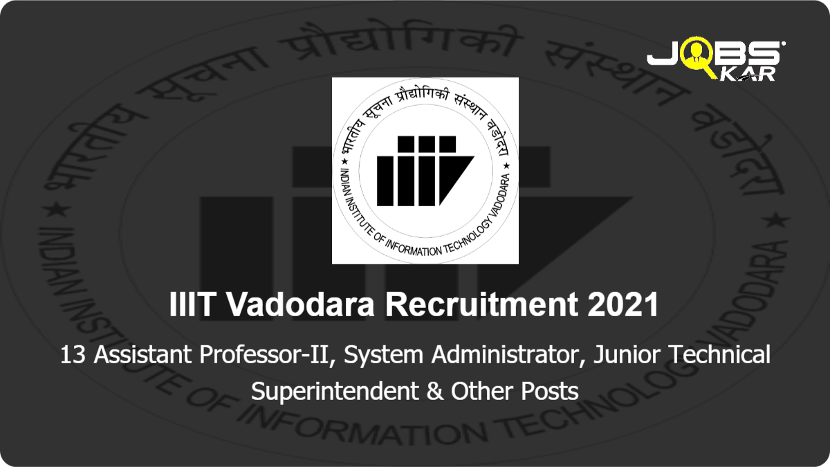 IIIT Vadodara Recruitment 2021: Apply Online for 13 Assistant Professor-II, System Administrator, Junior Technical Superintendent, Administrative Assistant, Chief Administrative Officer Posts