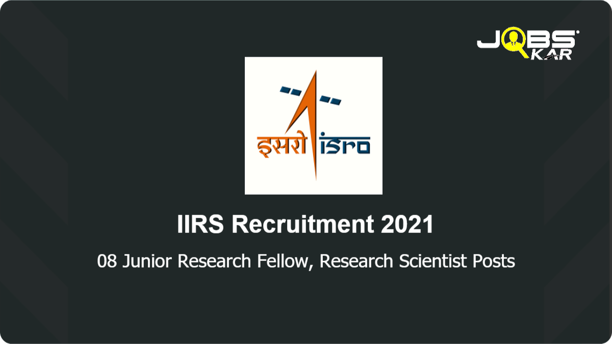 IIRS Recruitment 2021: Walk in for 08 Junior Research Fellow, Research Scientist Posts