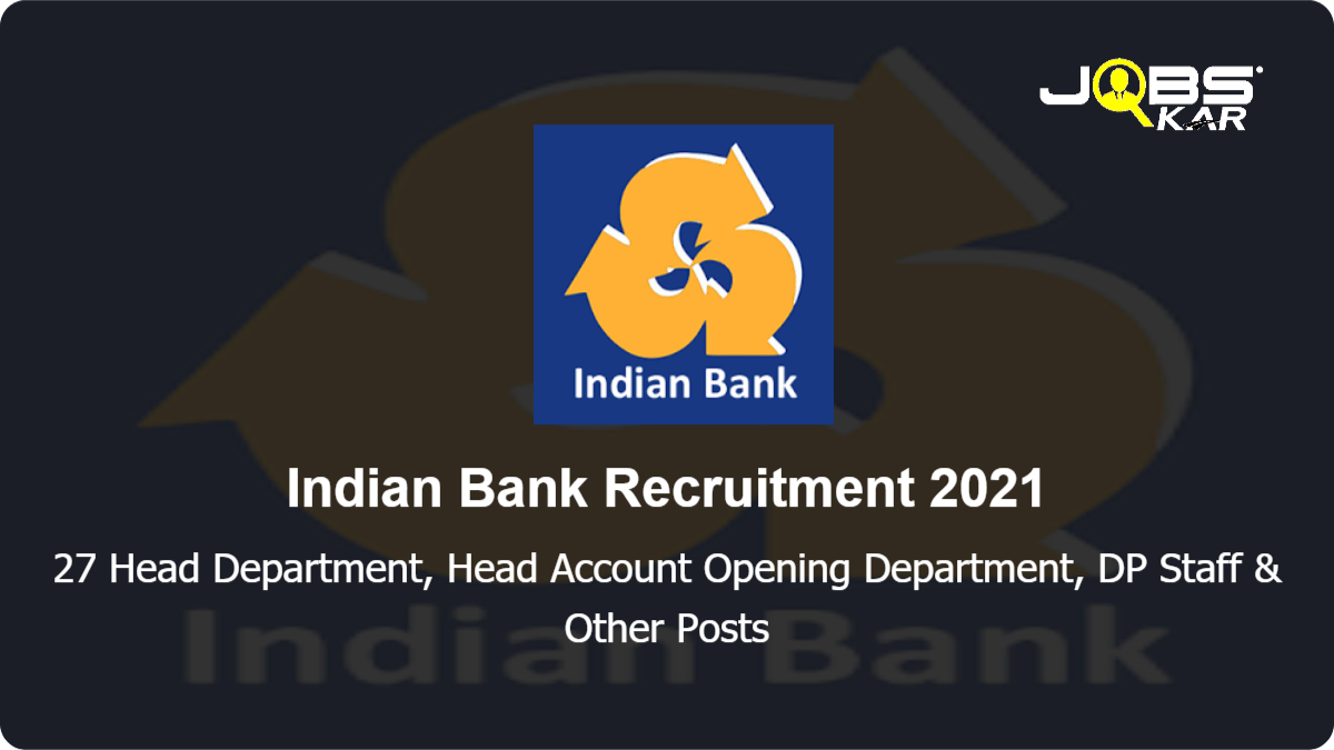 Indian Bank  Recruitment 2021: Apply Online for 27 Head Department, Head Account Opening Department, DP Staff, Field Staff Retail Loan Counsellor, Branch Head Retail Loan Counselling Posts