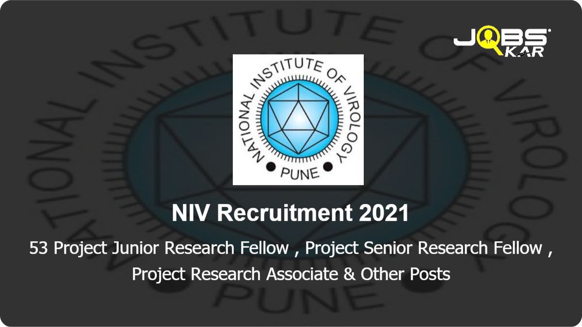 NIV Recruitment 2021: Apply Online for 53 Project Junior Research Fellow, Project Technician I, Project Research Scientist-I, Project Nursing Support-II, Project Scientist I & Other Posts