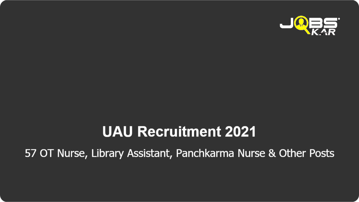 UAU Recruitment 2021: Apply for 57 OT Nurse, Library Assistant, Panchkarma Nurse, Lab Technician, Midwife, X Ray Technician, Microbiologist, Yoga Instructor, OT Assistant, Analytical Chemist Posts
