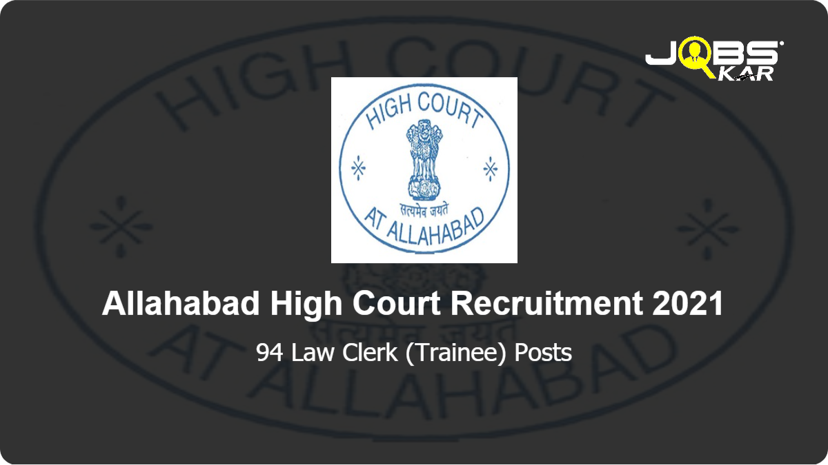 Allahabad High Court Recruitment 2021: Apply for 94 Law Clerk (Trainee) Posts