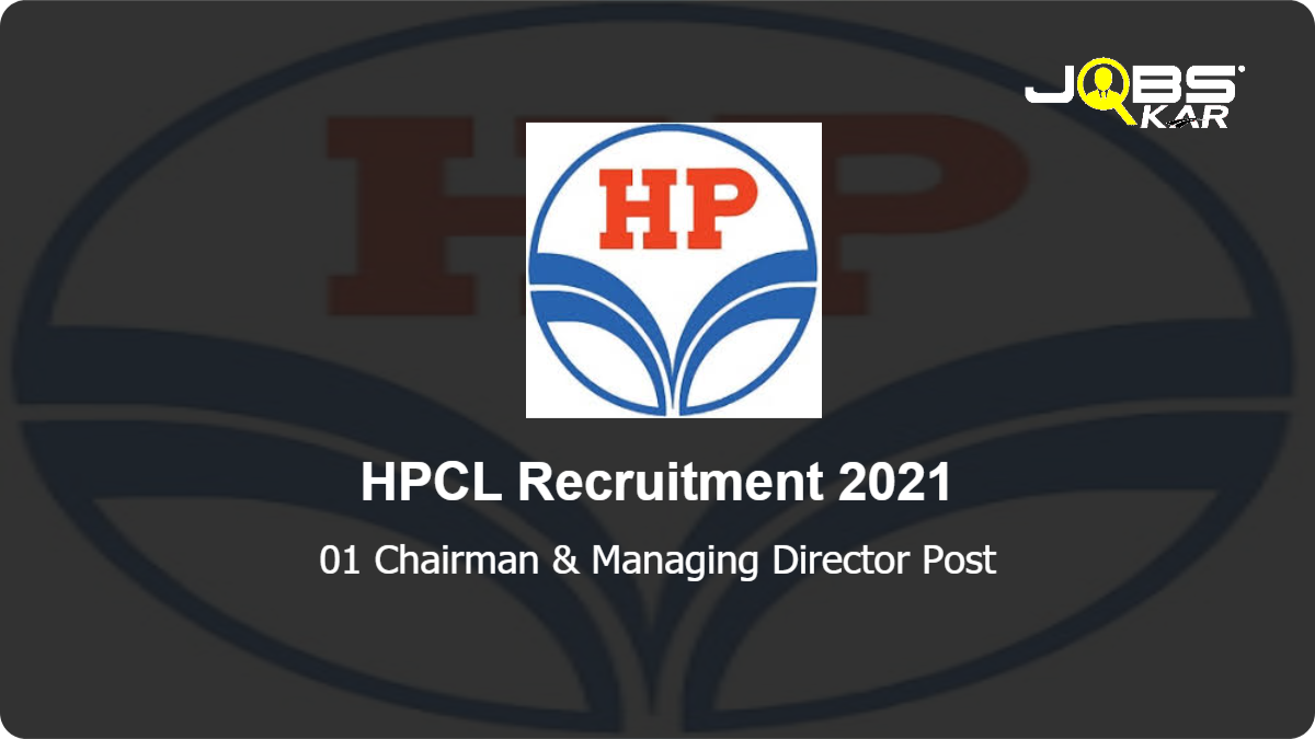 HPCL Recruitment 2021: Apply for Chairman & Managing Director Post
